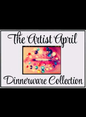 The Artist April “Dinnerware” Collection